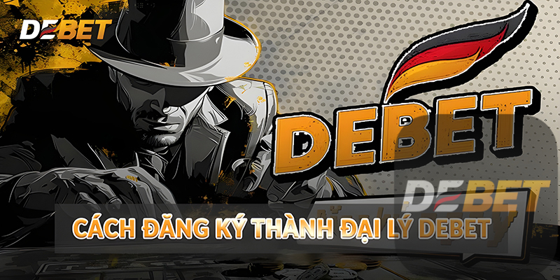 Cách đăng ký thành đại lý Debet